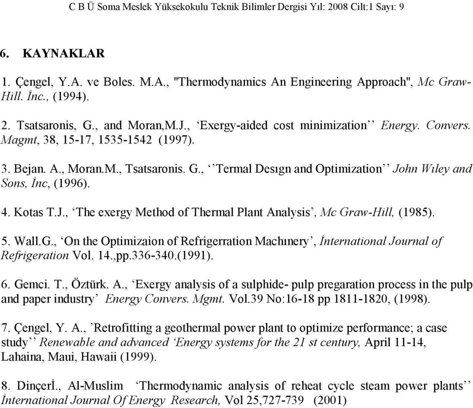5. Wall.G., On the Optimizaion of Refrigerration Machınery, İnternational Journal of Refrigeration Vol. 14.,pp.336-340.(1991). 6. Gemci. T., Öztürk. A.