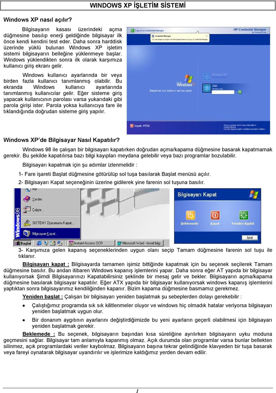 Windows kullanıcı ayarlarında bir veya birden fazla kullanıcı tanımlanmış olabilir. Bu ekranda Windows kullanıcı ayarlarında tanımlanmış kullanıcılar gelir.