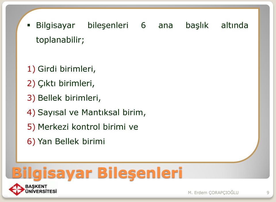 3) Bellek birimleri, 4) Sayısal ve Mantıksal birim, 5)