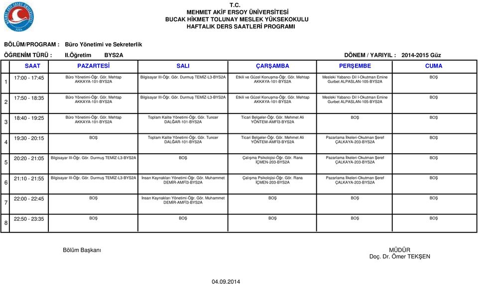 Gör. Durmuş TEMİZ-L-BYSA AKKAYA-0-BYSA Mesleki Yabancı Dil I-Okutman Emine Gurbet ALPASLAN-0-BYSA :0-9: Büro Yönetimi-Öğr. Gör.