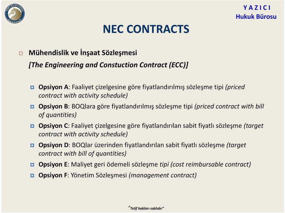 Faaliyet çizelgesine göre fiyatlandırılan sabit fiyatlı sözleşme (target contract with activity schedule) Opsiyon D: BOQlar üzerinden fiyatlandırılan sabit fiyatlı