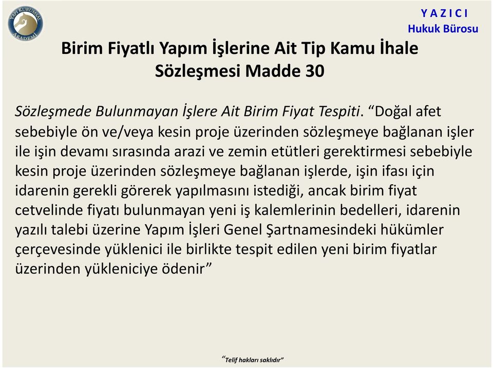 proje üzerinden sözleşmeye bağlanan işlerde, işin ifası için idarenin gerekli görerek yapılmasını istediği, ancak birim fiyat cetvelinde fiyatı bulunmayan yeni iş