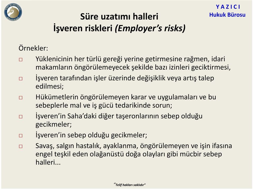 karar ve uygulamaları ve bu sebeplerle mal ve iş gücü tedarikinde sorun; İşveren in Saha daki diğer taşeronlarının sebep olduğu gecikmeler; İşveren in