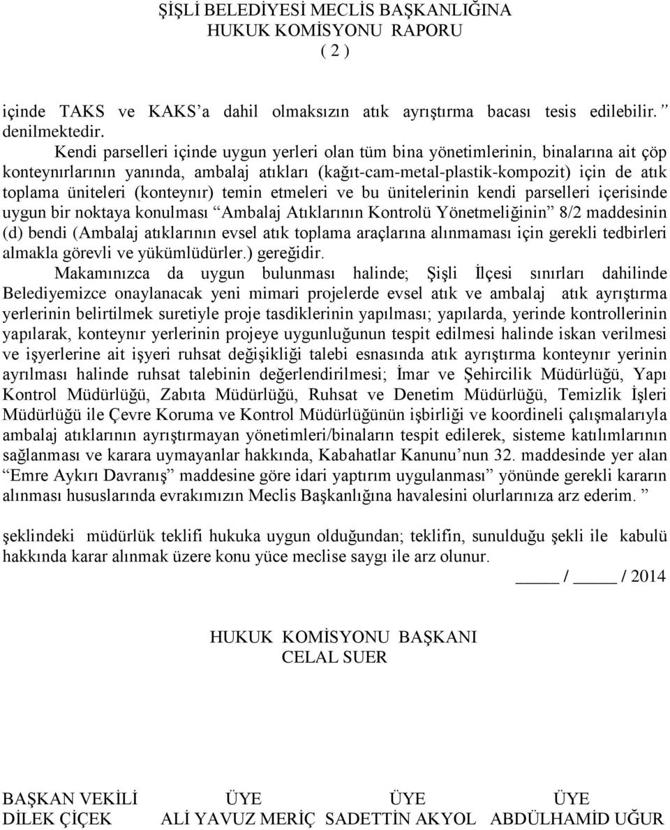 (konteynır) temin etmeleri ve bu ünitelerinin kendi parselleri içerisinde uygun bir noktaya konulması Ambalaj Atıklarının Kontrolü Yönetmeliğinin 8/2 maddesinin (d) bendi (Ambalaj atıklarının evsel