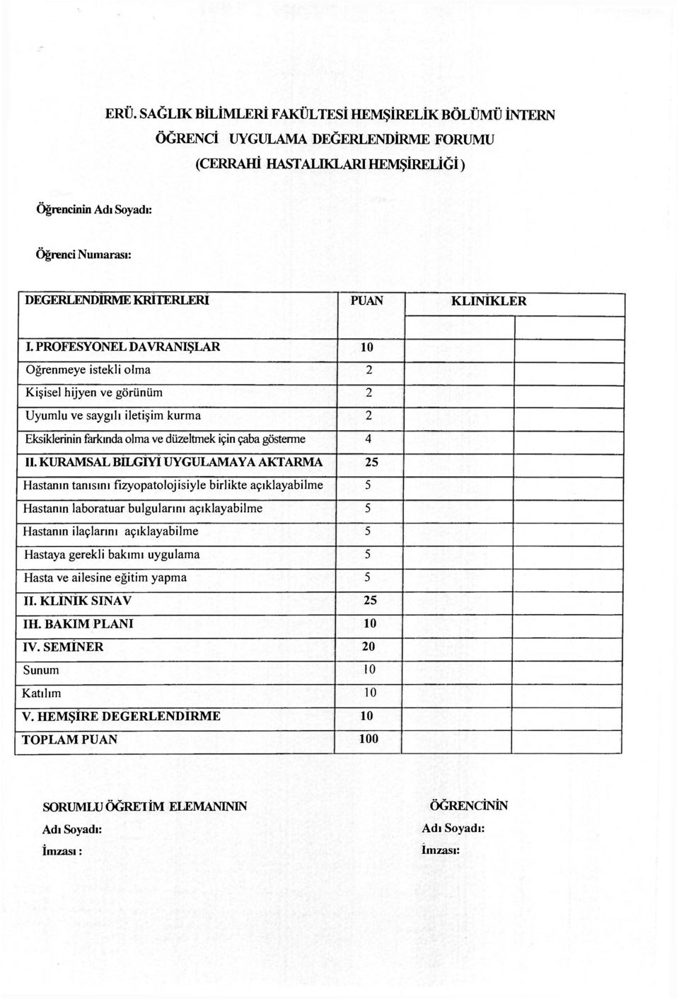 KURAMSAL BELGIYI UYGULAMAYA AKTARMA 2 Hastanın tanısını fızyopatolojisiyle birlikte açıklayabilme Hastanın laboratuar bulgularını açıklayabilme Hastanın ilaçlarını açıklayabilme Hastaya