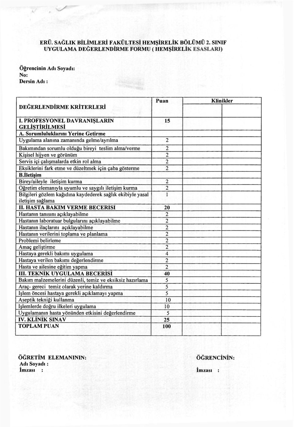 Sorumluluklarını Yerine Getirme Uygulama alanına zamanında gelme/ayrılma 2 Bakımından sorumlu olduğu bireyi teslim alma/verme 2 Servis içi çalışmalarda etkin rol alma 2 Eksiklerini fark etme ve