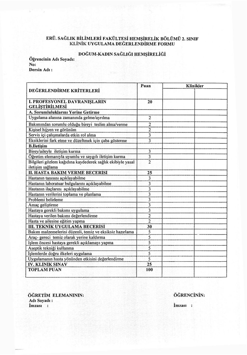 Sorumluluklarını Yerine Getirme Uygulama alanına zamanında gelme/ayrılma 2 Bakımından sorumlu olduğu bireyi teslim alma/verme 2 Servis içi çalışmalarda etkin rol alma 3 Eksiklerini fark etme ve