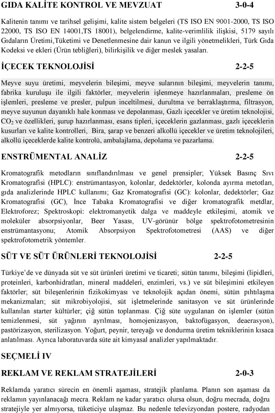 İÇECEK TEKNOLOJİSİ 2-2-5 Meyve suyu üretimi, meyvelerin bileşimi, meyve sularının bileşimi, meyvelerin tanımı, fabrika kuruluşu ile ilgili faktörler, meyvelerin işlenmeye hazırlanmaları, presleme ön