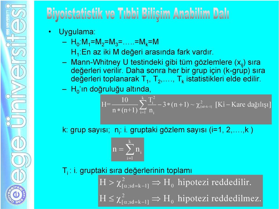 Daha sonra her bir grup için (k-grup) sıra değerleri toplanarak T 1, T 2,., T k istatistikleri elde edilir.