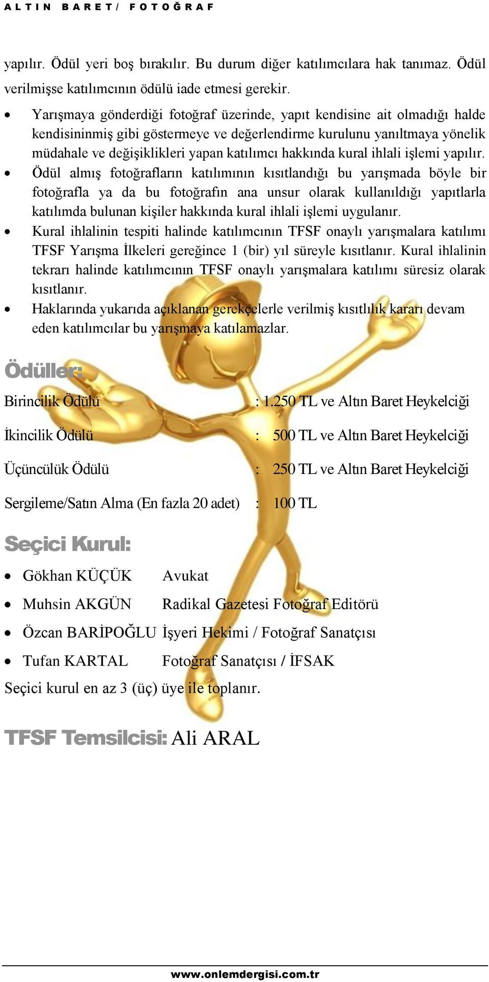 hakkında kural ihlali işlemi yapılır.