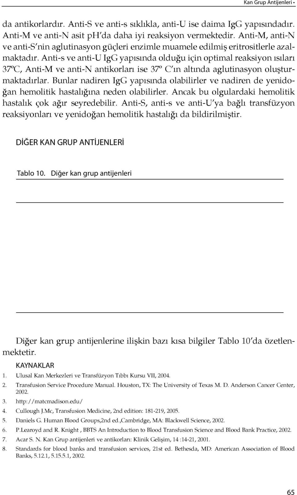 An ti-s ve an ti-u IgG ya pı sında olduğu için optimal reaksiyon ısıları 37ºC, Anti-M ve anti-n antikorları ise 37º C ın al tında aglutinasyon oluşturmaktadırlar.