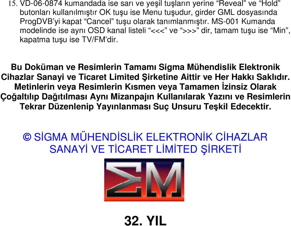 Bu Doküman ve Resimlerin Tamamı Sigma Mühendislik Elektronik Cihazlar Sanayi ve Ticaret Limited Şirketine Aittir ve Her Hakkı Saklıdır.