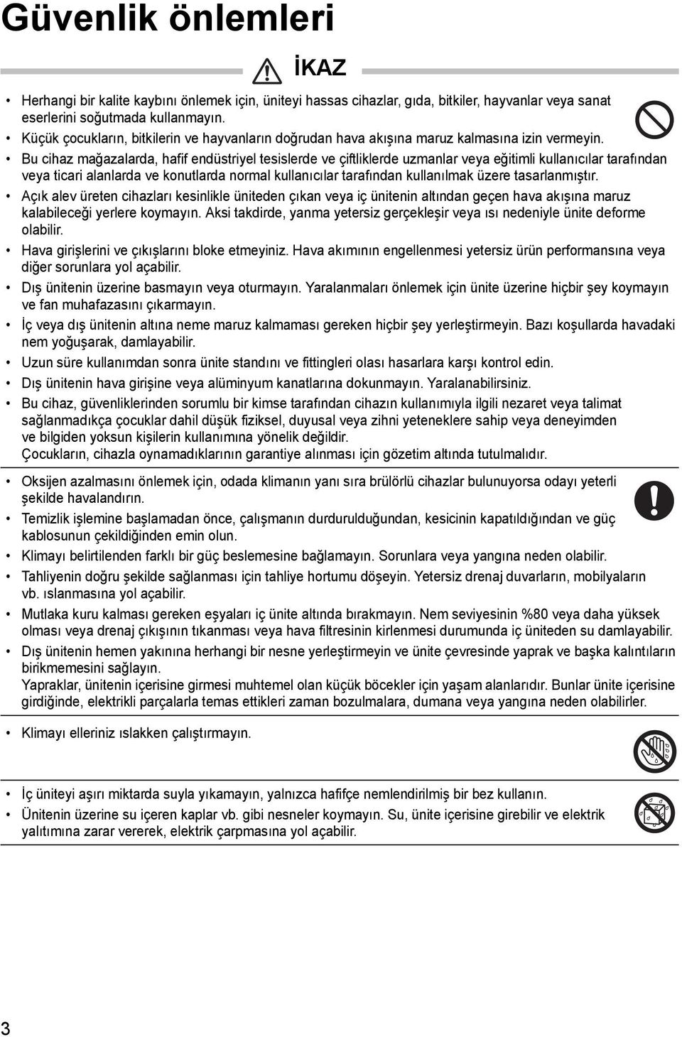 Bu cihaz mağazalarda, hafif endüstriyel tesislerde ve çiftliklerde uzmanlar veya eğitimli kullanıcılar tarafından veya ticari alanlarda ve konutlarda normal kullanıcılar tarafından kullanılmak üzere