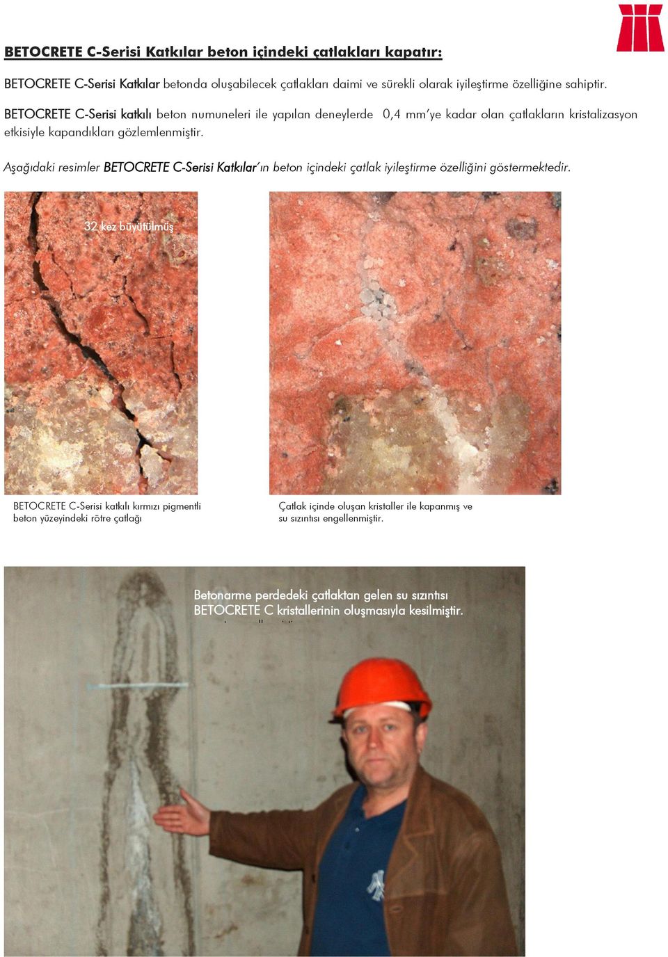 Aşağıdaki resimler BETOCRETE C-Serisi Katkılar ın beton içindeki çatlak iyileştirme özelliğini göstermektedir.