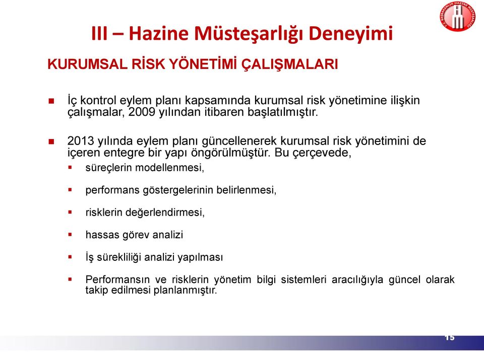 2013 yılında eylem planı güncellenerek kurumsal risk yönetimini de içeren entegre bir yapı öngörülmüştür.