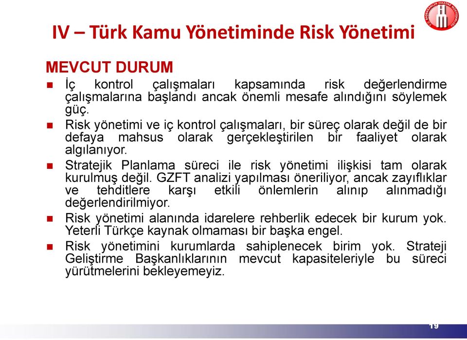 Stratejik Planlama süreci ile risk yönetimi ilişkisi tam olarak kurulmuş değil.