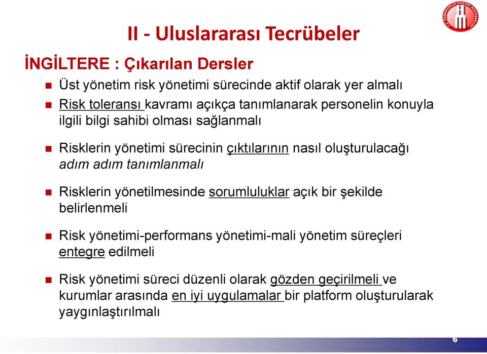 adım tanımlanmalı Risklerin yönetilmesinde sorumluluklar açık bir şekilde belirlenmeli Risk yönetimi-performans yönetimi-mali yönetim süreçleri