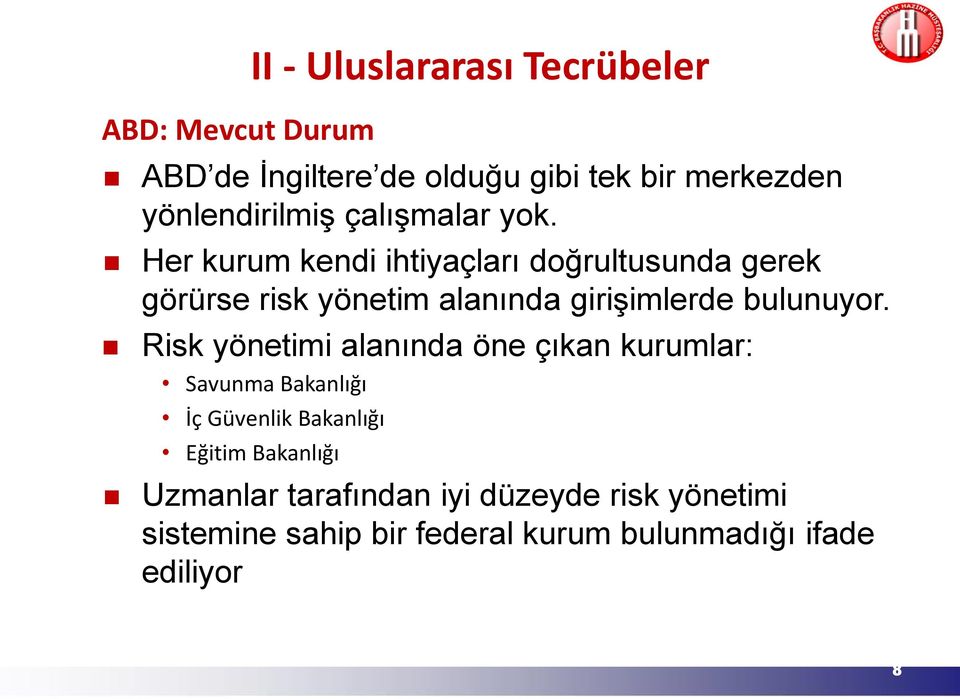 Her kurum kendi ihtiyaçları doğrultusunda gerek görürse risk yönetim alanında girişimlerde bulunuyor.