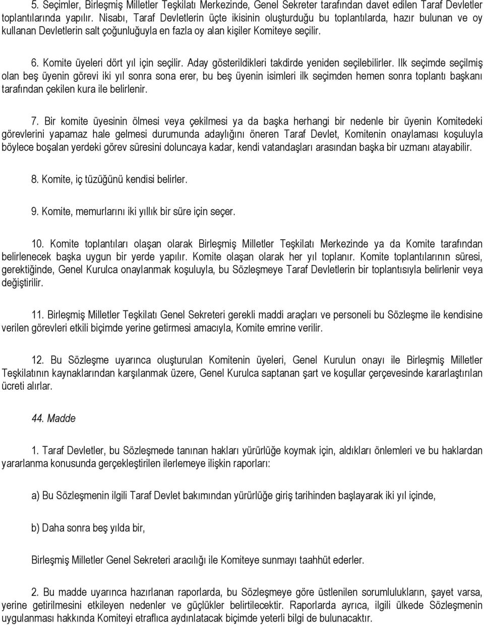 Komite üyeleri dört yıl için seçilir. Aday gösterildikleri takdirde yeniden seçilebilirler.