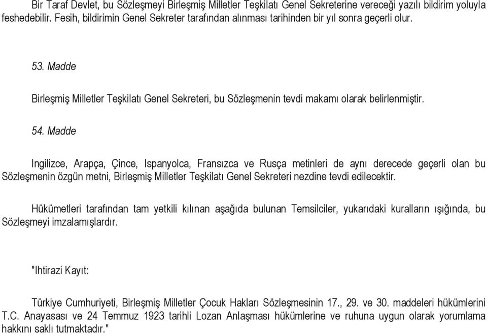 54. Madde Ingilizce, Arapça, Çince, Ispanyolca, Fransızca ve Rusça metinleri de aynı derecede geçerli olan bu Sözleşmenin özgün metni, Birleşmiş Milletler Teşkilatı Genel Sekreteri nezdine tevdi