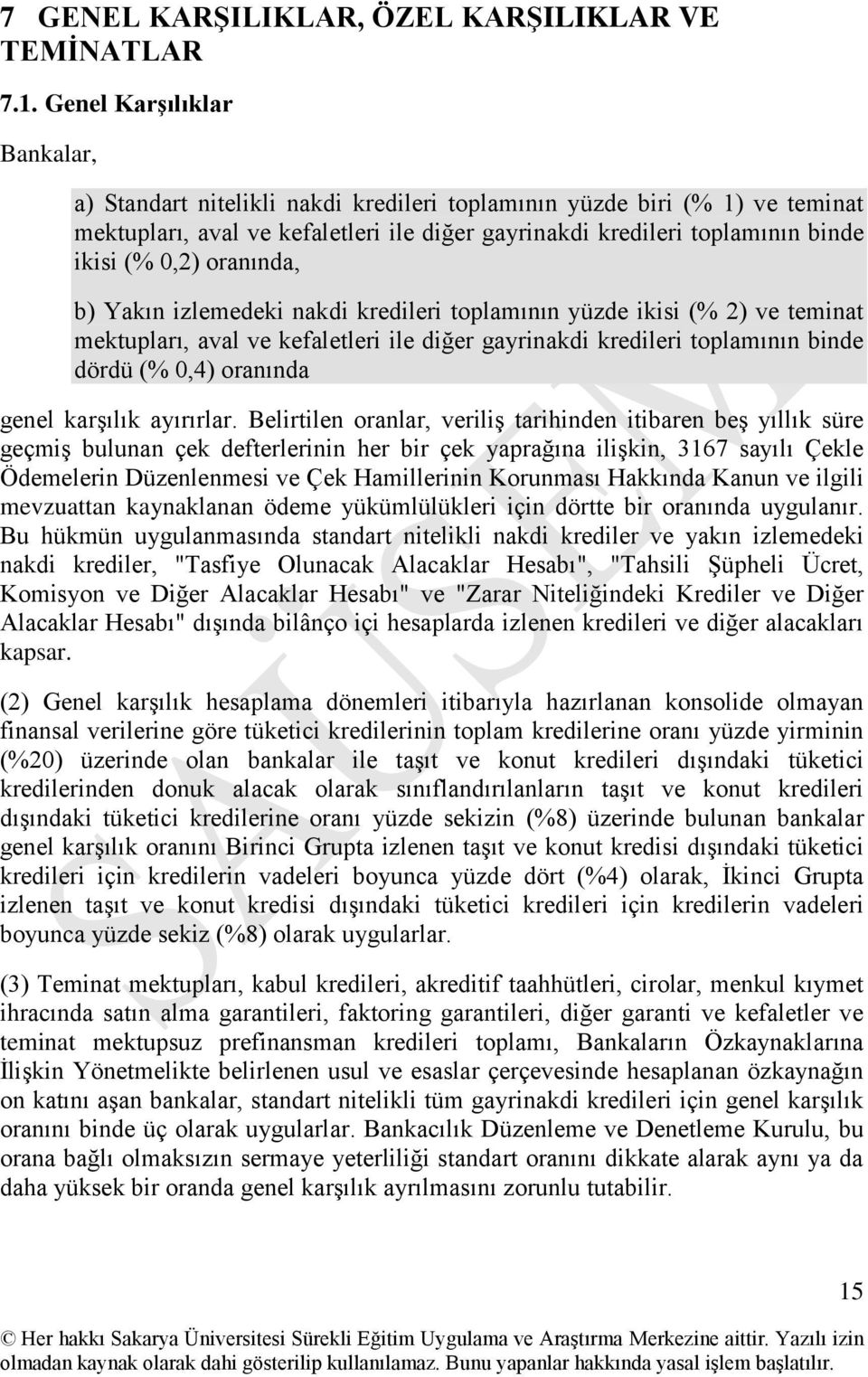 oranında, b) Yakın izlemedeki nakdi kredileri toplamının yüzde ikisi (% 2) ve teminat mektupları, aval ve kefaletleri ile diğer gayrinakdi kredileri toplamının binde dördü (% 0,4) oranında genel