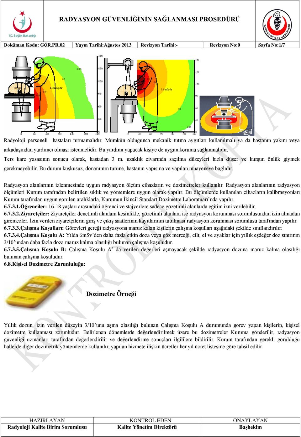 Ters kare yasasının sonucu olarak, hastadan 3 m. uzaklık civarında saçılma düzeyleri hızla düşer ve kurşun önlük giymek gerekmeyebilir.