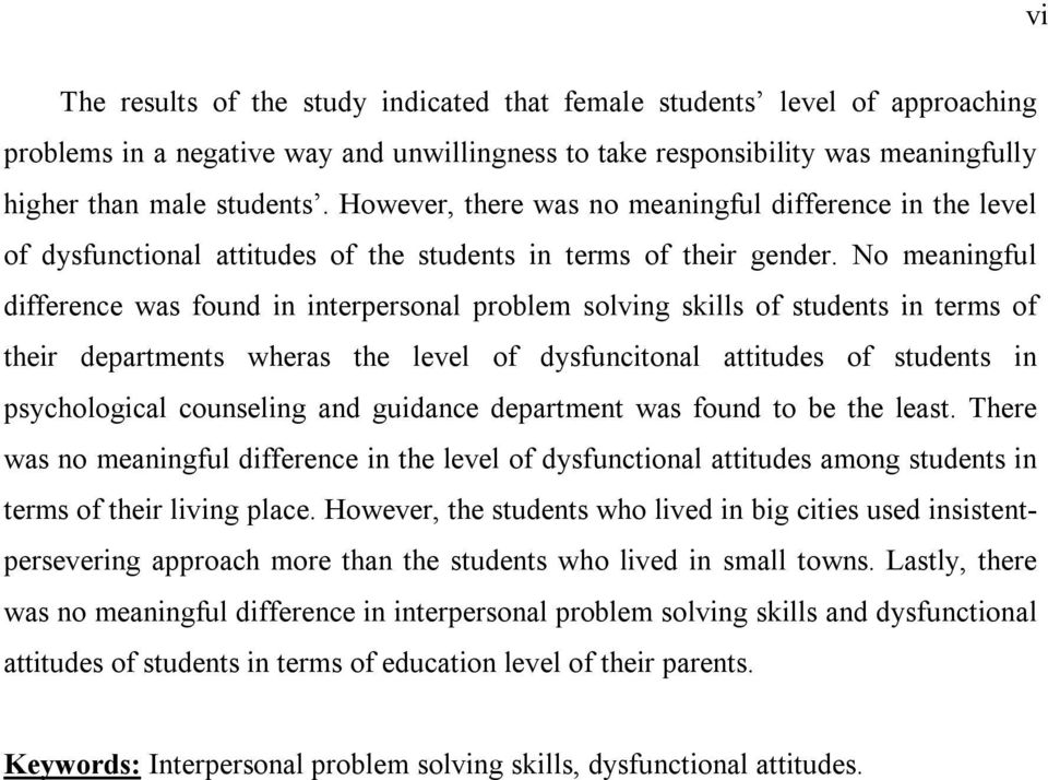 No meaningful difference was found in interpersonal problem solving skills of students in terms of their departments wheras the level of dysfuncitonal attitudes of students in psychological