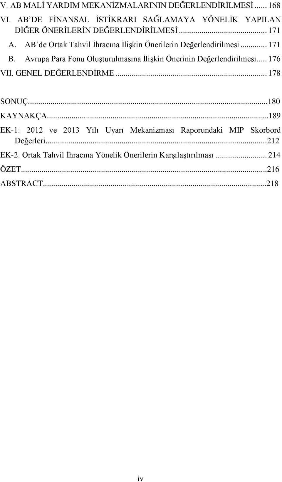 AB de Ortak Tahvil İhracına İlişkin Önerilerin Değerlendirilmesi... 171 B.