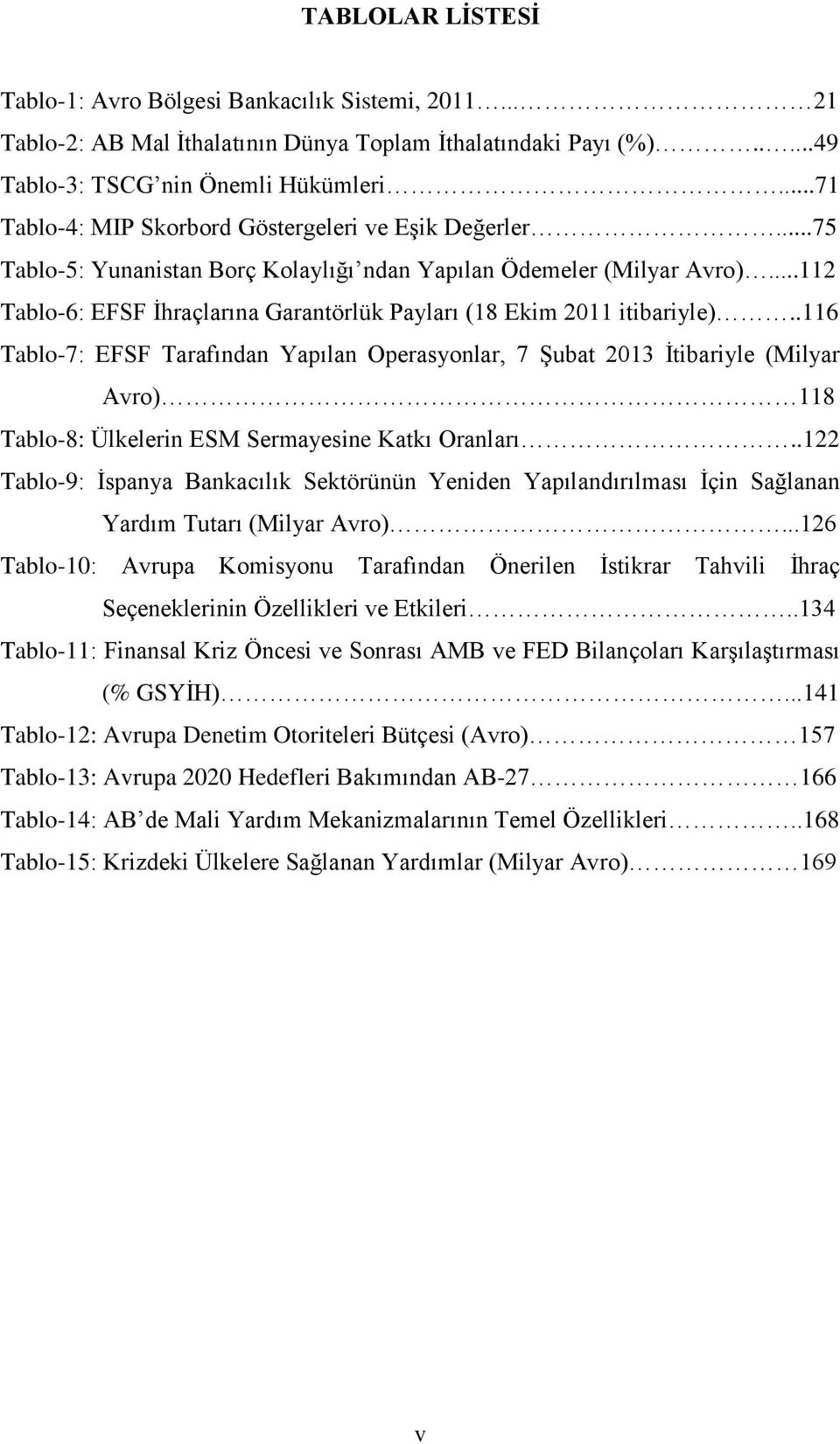 ..112 Tablo-6: EFSF İhraçlarına Garantörlük Payları (18 Ekim 2011 itibariyle).