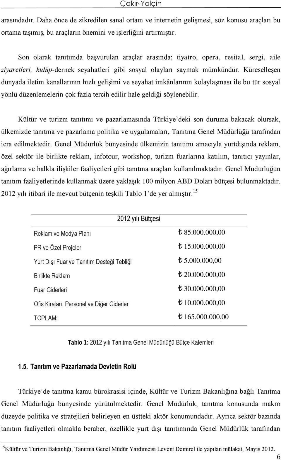 Küreselleşen dünyada iletim kanallarının hızlı gelişimi ve seyahat imkânlarının kolaylaşması ile bu tür sosyal yönlü düzenlemelerin çok fazla tercih edilir hale geldiği söylenebilir.