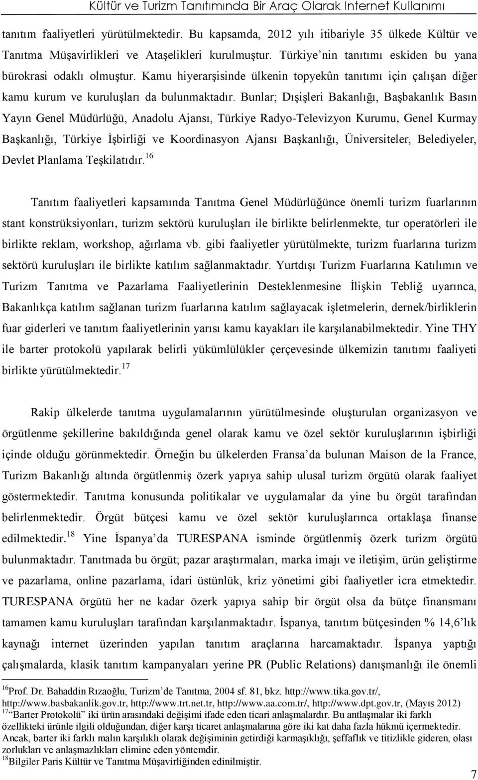 Kamu hiyerarşisinde ülkenin topyekûn tanıtımı için çalışan diğer kamu kurum ve kuruluşları da bulunmaktadır.