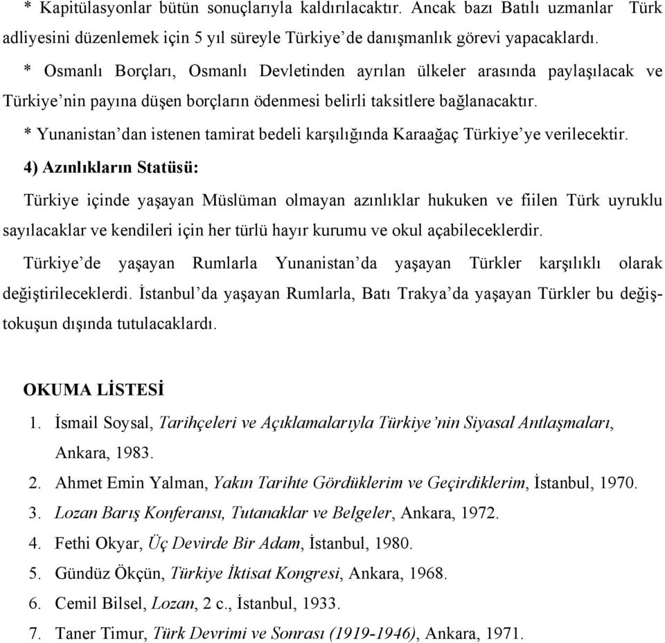 * Yunanistan dan istenen tamirat bedeli karşılığında Karaağaç Türkiye ye verilecektir.