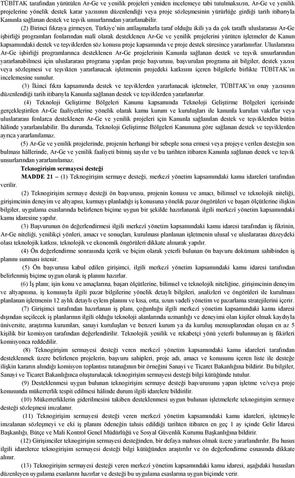 (2) Birinci fıkraya girmeyen, Türkiye nin antlaşmalarla taraf olduğu ikili ya da çok taraflı uluslararası Ar-Ge işbirliği programları fonlarından malî olarak desteklenen Ar-Ge ve yenilik projelerini