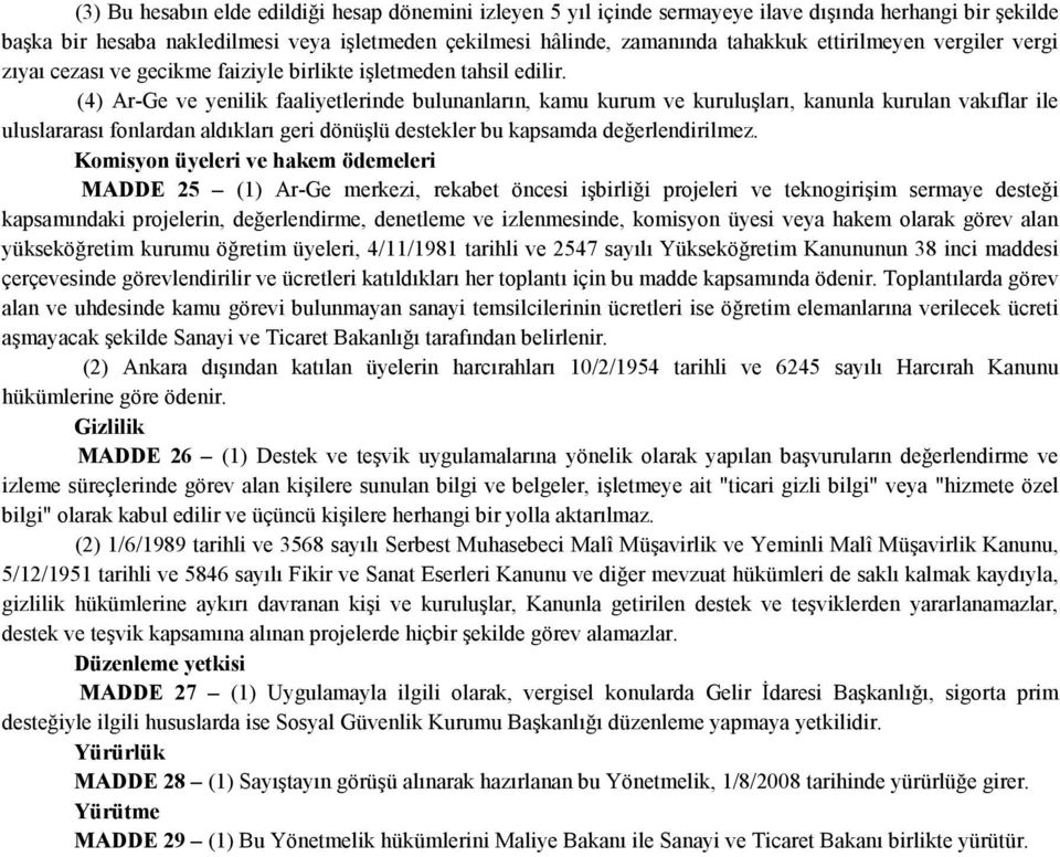 (4) Ar-Ge ve yenilik faaliyetlerinde bulunanların, kamu kurum ve kuruluşları, kanunla kurulan vakıflar ile uluslararası fonlardan aldıkları geri dönüşlü destekler bu kapsamda değerlendirilmez.