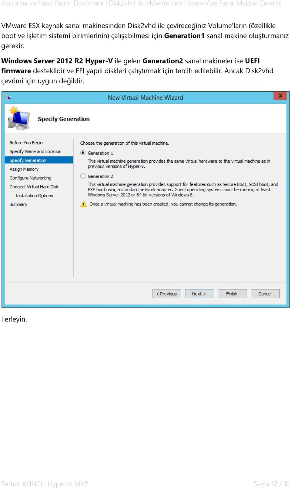 Windows Server 2012 R2 Hyper-V ile gelen Generation2 sanal makineler ise UEFI firmware desteklidir ve EFI