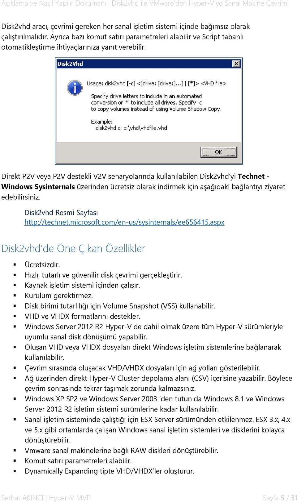 Direkt P2V veya P2V destekli V2V senaryolarında kullanılabilen Disk2vhd yi Technet - Windows Sysinternals üzerinden ücretsiz olarak indirmek için aşağıdaki bağlantıyı ziyaret edebilirsiniz.