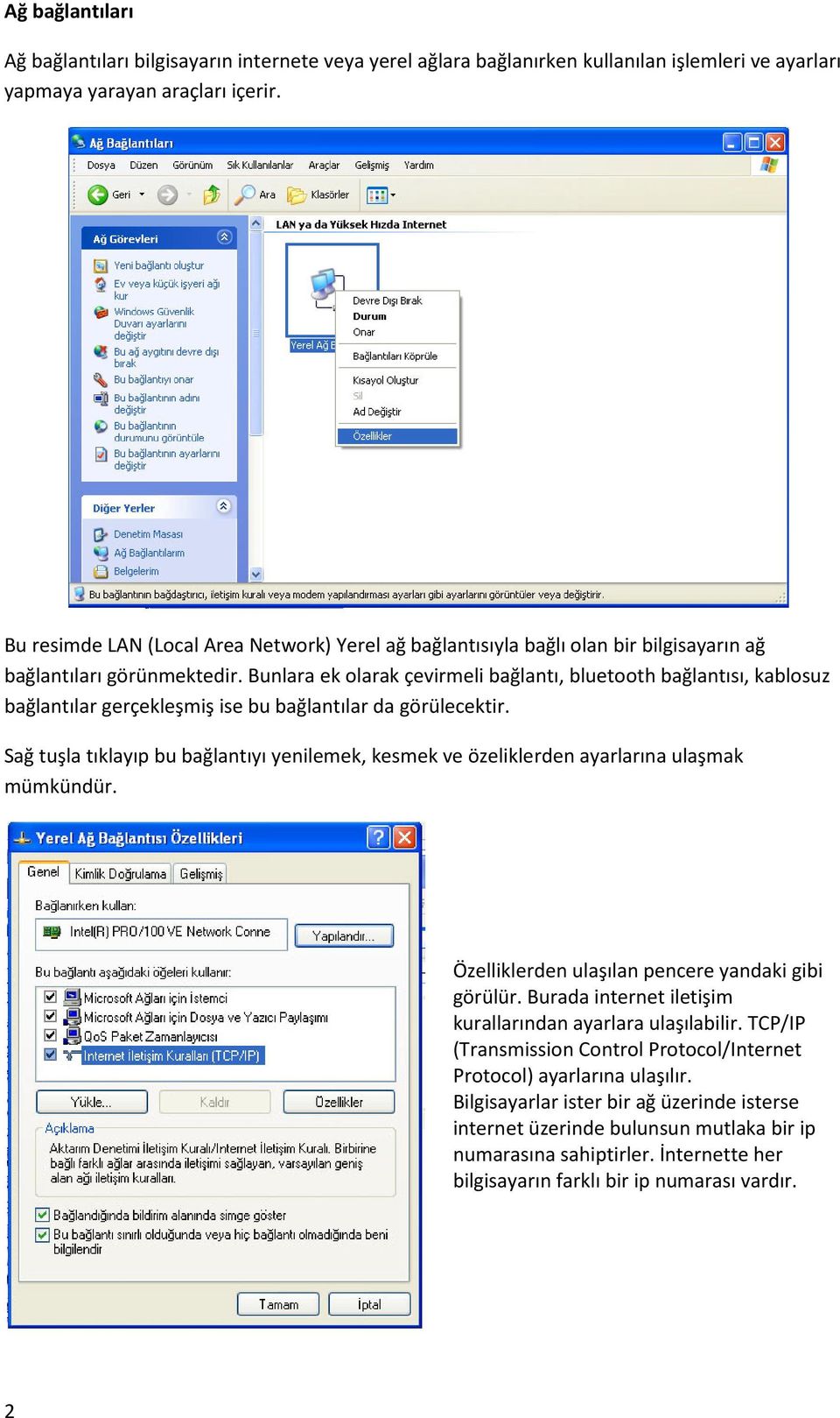 Bunlara ek olarak çevirmeli bağlantı, bluetooth bağlantısı, kablosuz bağlantılar gerçekleşmiş ise bu bağlantılar da görülecektir.