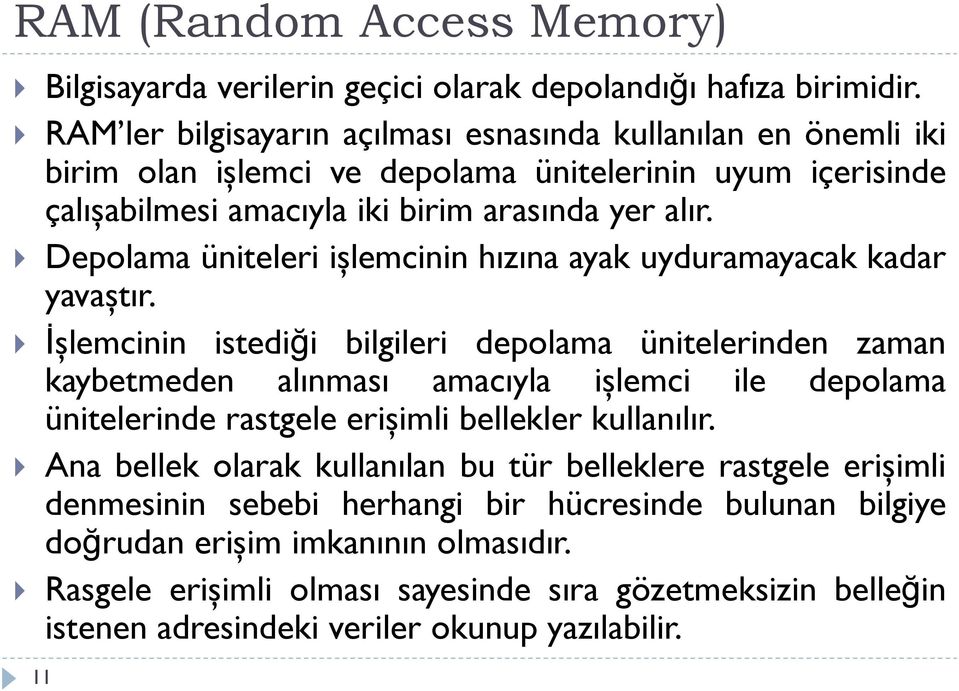 Depolama üniteleri işlemcinin hızına ayak uyduramayacak kadar yavaştır.