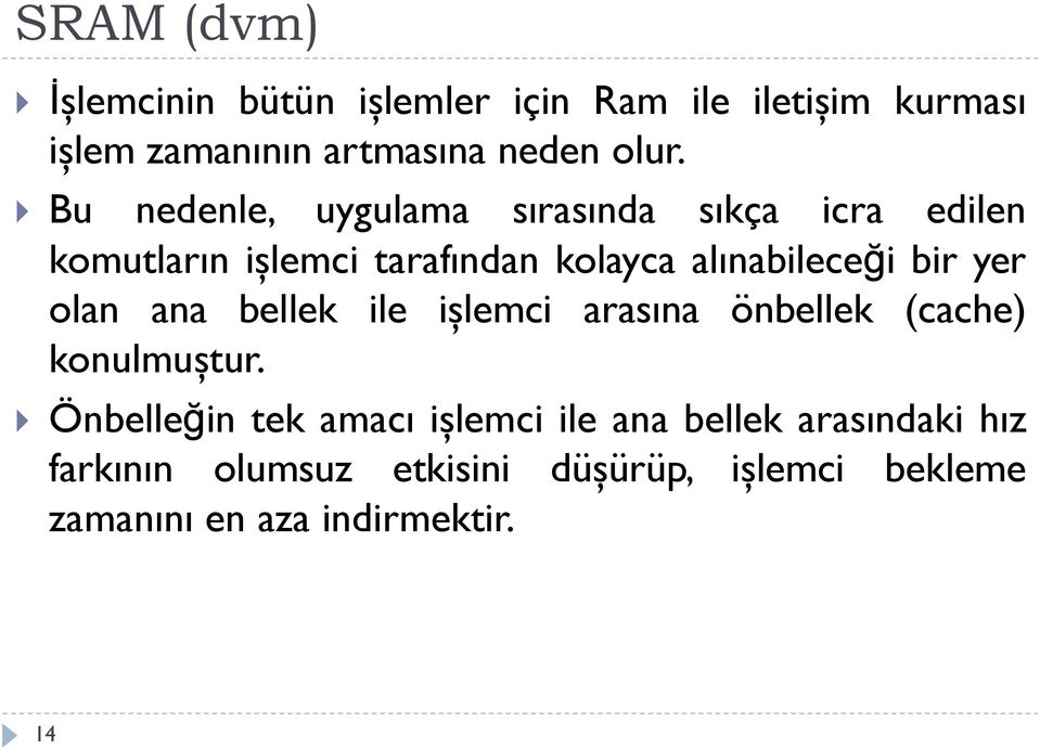 yer olan ana bellek ile işlemci arasına önbellek (cache) konulmuştur.