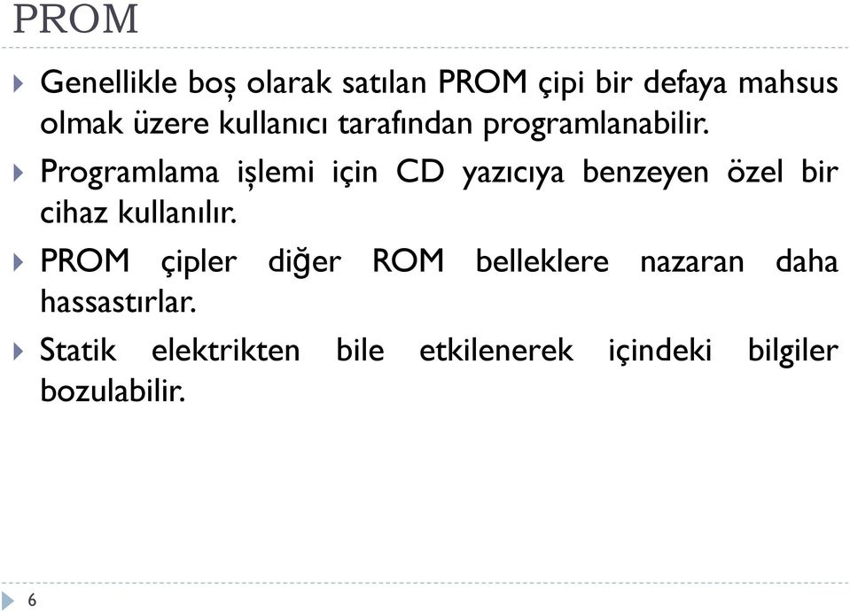 Programlama işlemi için CD yazıcıya benzeyen özel bir cihaz kullanılır.