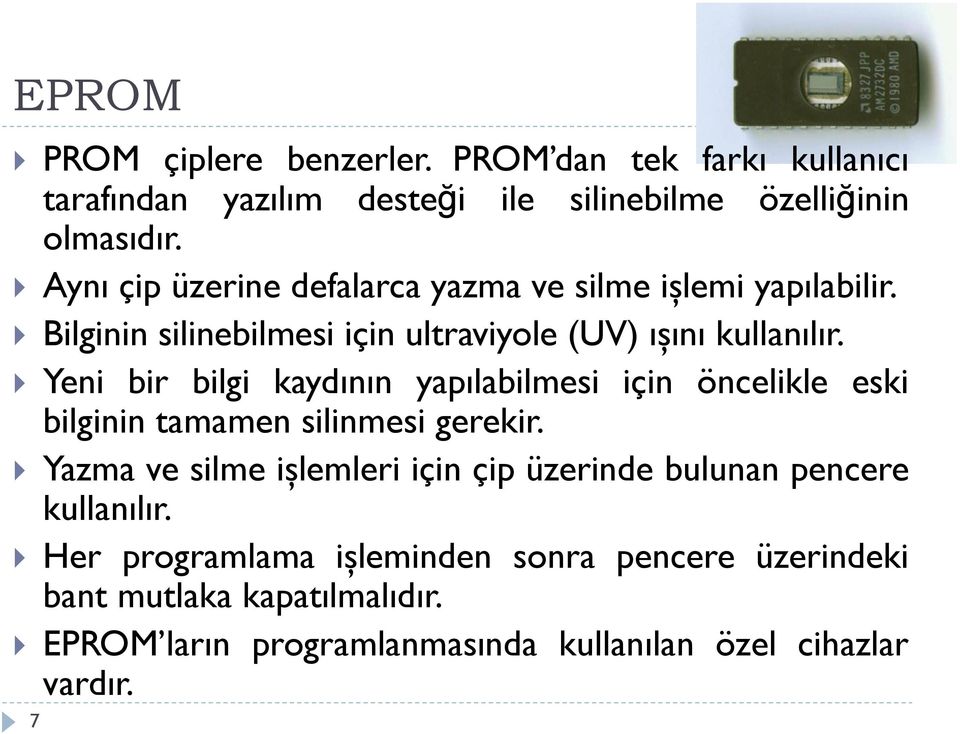 Yeni bir bilgi kaydının yapılabilmesi için öncelikle eski bilginin tamamen silinmesi gerekir.