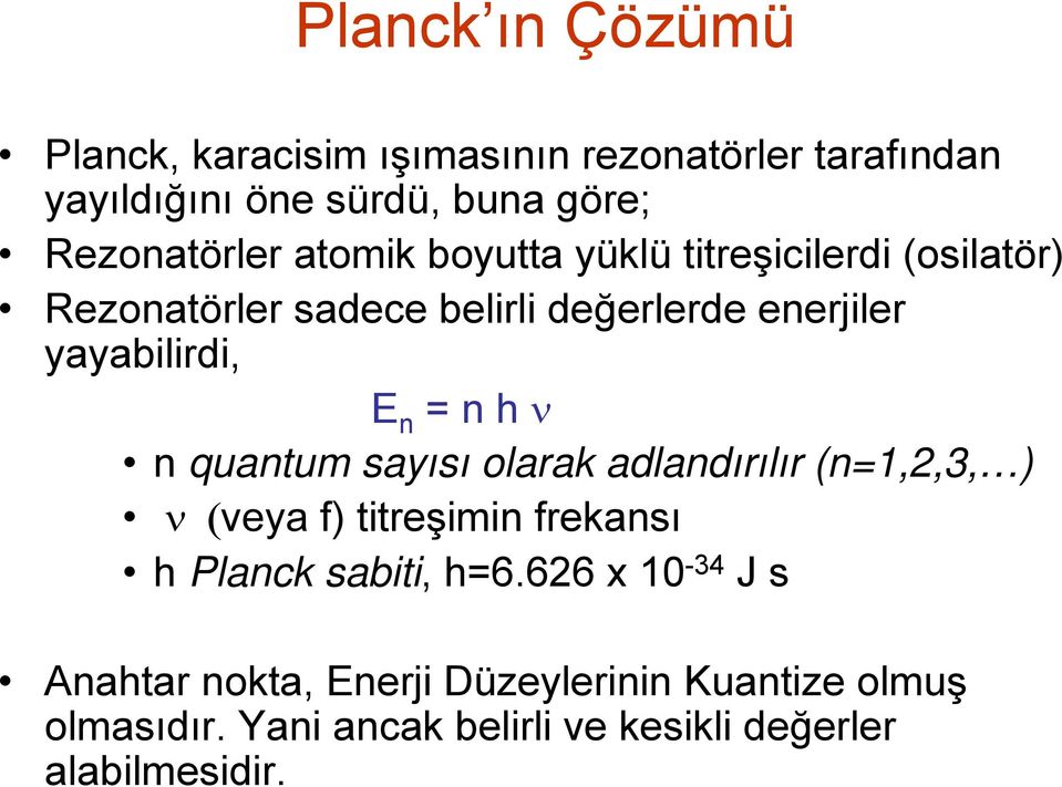 h ν n quantum sayısı olarak adlandırılır (n=1,2,3, ) ν (veya f) titreşimin frekansı h Planck sabiti, h=6.