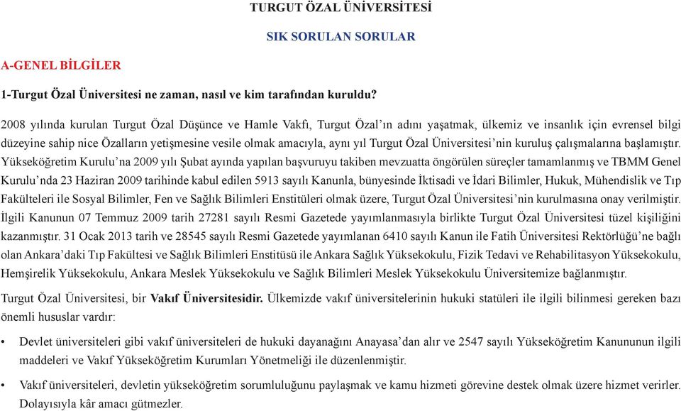 yıl Turgut Özal Üniversitesi nin kuruluş çalışmalarına başlamıştır.