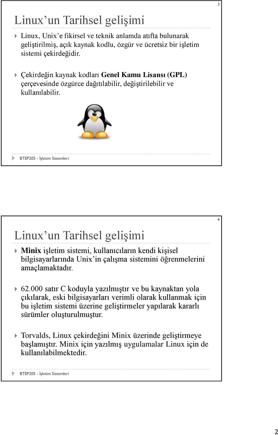 Linux un Tarihsel gelişimi Minix işletim sistemi, kullanıcıların kendi kişisel bilgisayarlarında Unix in çalışma sistemini öğrenmelerini amaçlamaktadır. 4 62.