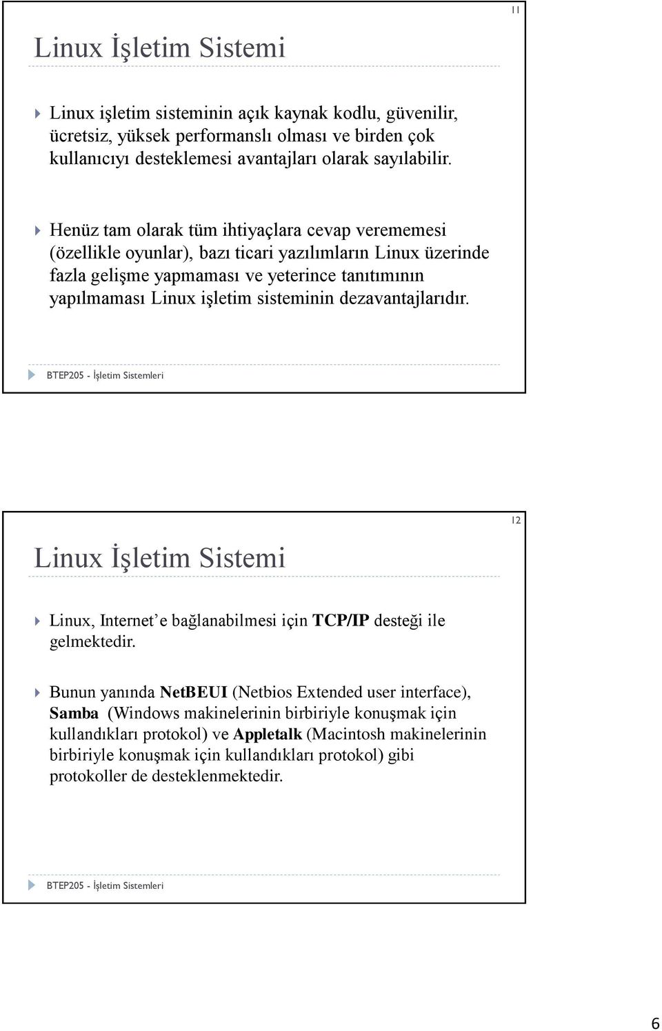 sisteminin dezavantajlarıdır. Linux İşletim Sistemi 12 Linux, Internet e bağlanabilmesi için TCP/IP desteği ile gelmektedir.