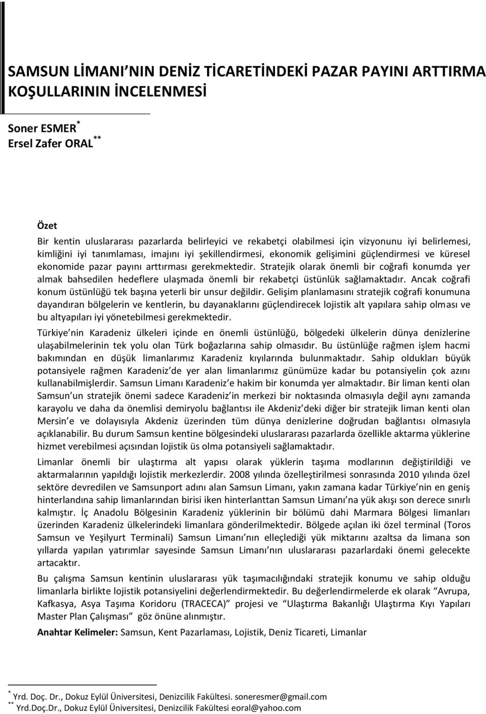 Stratejik olarak önemli bir coğrafi konumda yer almak bahsedilen hedeflere ulaşmada önemli bir rekabetçi üstünlük sağlamaktadır. Ancak coğrafi konum üstünlüğü tek başına yeterli bir unsur değildir.