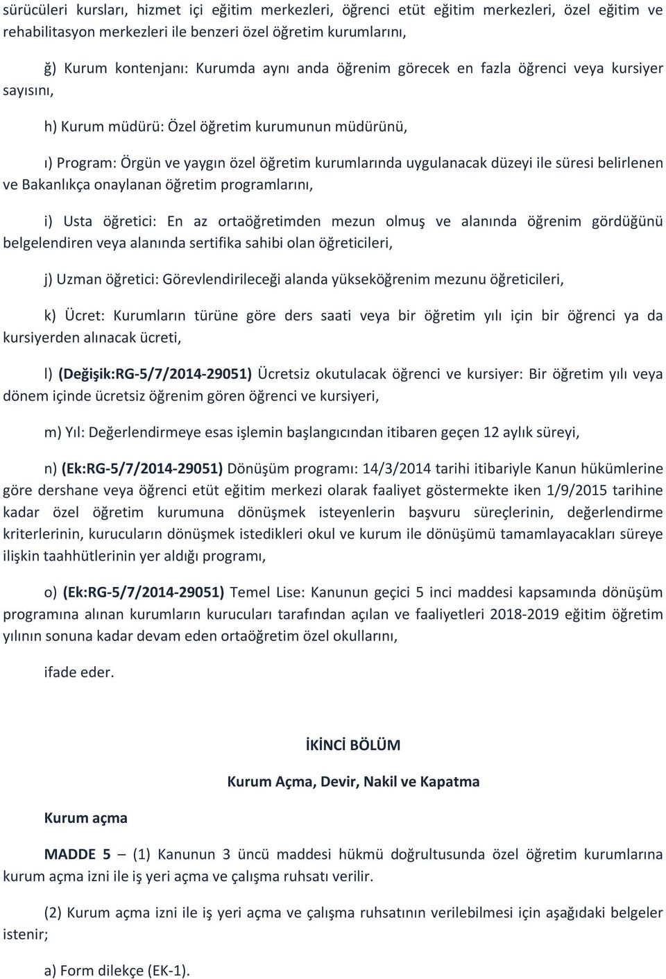 belirlenen ve Bakanlıkça onaylanan öğretim programlarını, i) Usta öğretici: En az ortaöğretimden mezun olmuş ve alanında öğrenim gördüğünü belgelendiren veya alanında sertifika sahibi olan