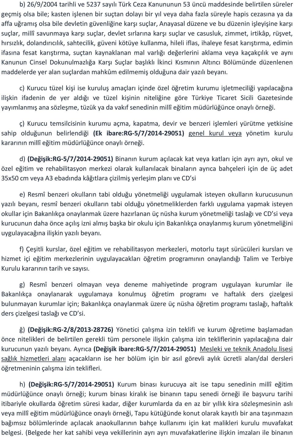 irtikâp, rüşvet, hırsızlık, dolandırıcılık, sahtecilik, güveni kötüye kullanma, hileli iflas, ihaleye fesat karıştırma, edimin ifasına fesat karıştırma, suçtan kaynaklanan mal varlığı değerlerini