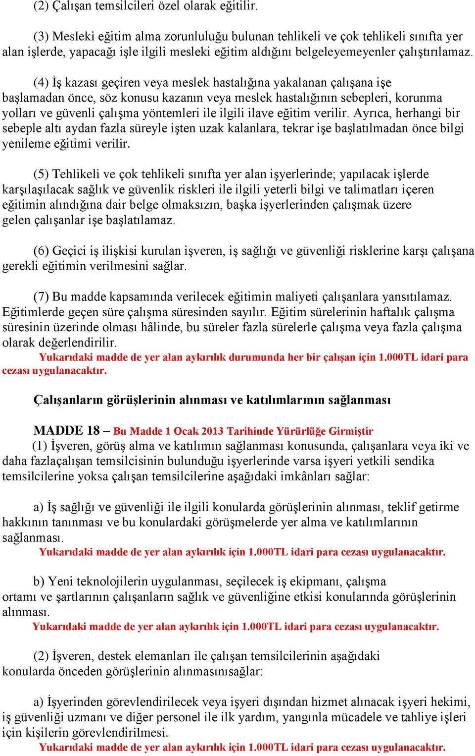 (4) İş kazası geçiren veya meslek hastalığına yakalanan çalışana işe başlamadan önce, söz konusu kazanın veya meslek hastalığının sebepleri, korunma yolları ve güvenli çalışma yöntemleri ile ilgili