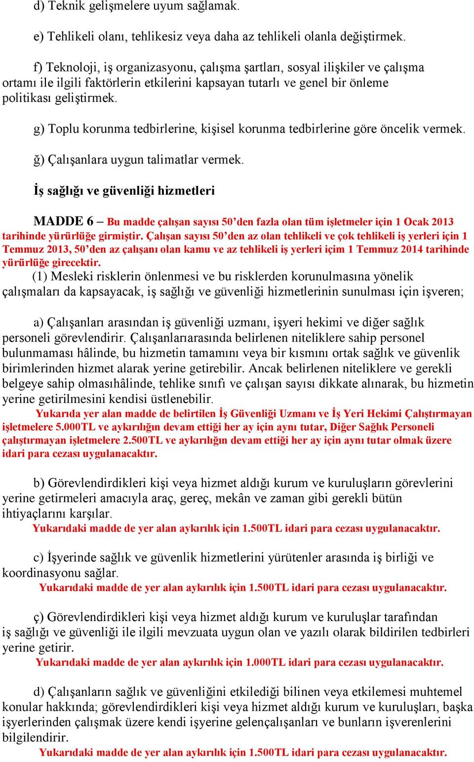 g) Toplu korunma tedbirlerine, kişisel korunma tedbirlerine göre öncelik vermek. ğ) Çalışanlara uygun talimatlar vermek.